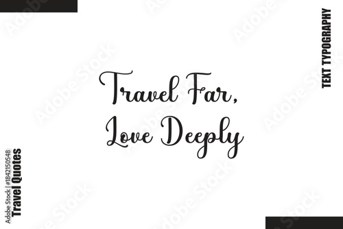 Travel Far, Love Deeply Text Typography Of Travel Slogan
