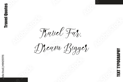 Travel Far, Dream Bigger Travel Life Inspiration Quote Text Lettering