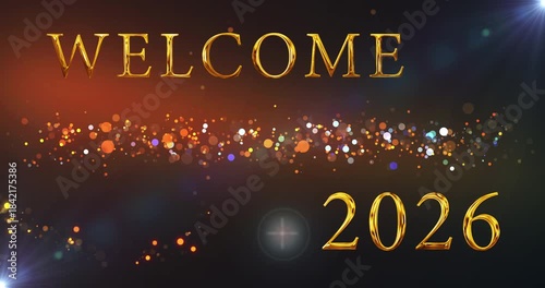 Gold Welcome 2026 Happy New Year Announcement animation in 4K. Fairy dust revealing gold lettered text company content business firm wishing bg. Greeting card banner for social media posts festive bg
