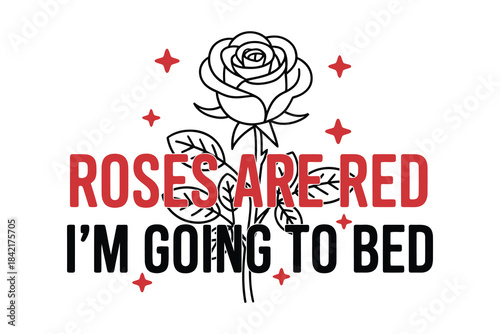 Roses Are Red I’m Going to Bed Sarcastic Valentine EPS Typography Shirt