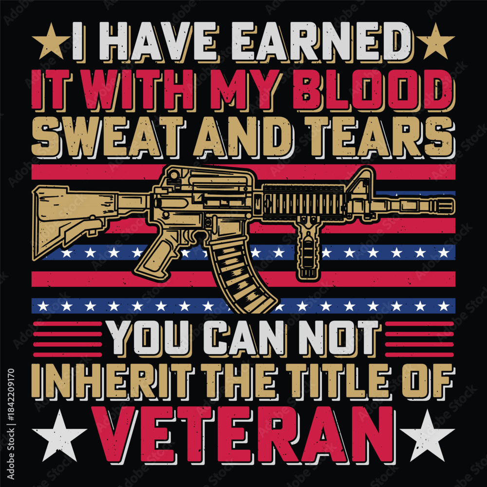 Fototapeta premium I Have Earned It With My Blood Sweat And Tears You Can Not Inherit The Title Of Veteran Soldier Veteran T-Shirt Sublimation Vector Graphic.