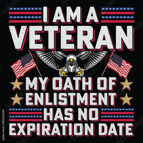 I Am A Veteran My Oath Of Enlistment Has No Expiration Date Soldier Veteran T-Shirt Sublimation Vector Graphic.