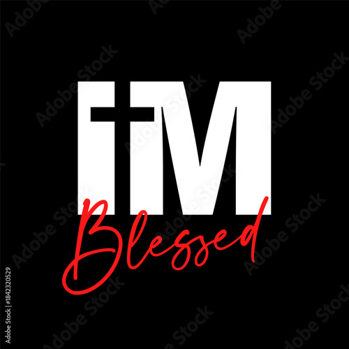 I am Blessed, Christian t-shirt design. Ephesians 1:3 - Blessed be the God ... who hath blessed us with all spiritual blessings in heavenly places in Christ. Vector typography for church merch