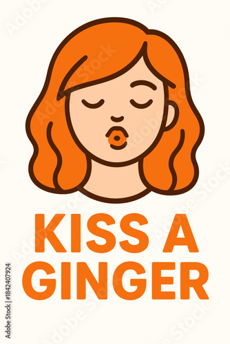 KISS A GINGER: a bold statement illustrated with a stylized portrait of a ginger-haired person blowing a kiss. This image conveys a playful attitude with a light-hearted essence.