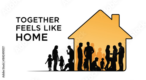 Together feels like home community illustration with diverse silhouettes representing family and friendship inside house shape. Home symbolizes unity and togetherness in joyful moments.