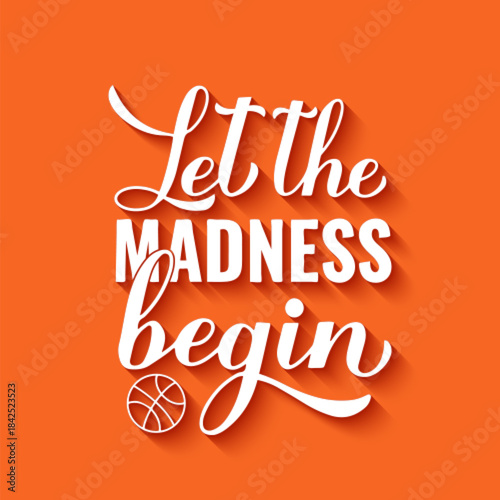 Let the madness begin. Funny basketball quote. Annual March tournament. Vector template for logo design, banner, poster, flyer, etc.