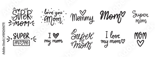 Best Mom, Mom I love you, I love my mom and super mom handwritten doodle lettering phrase or quote. message saying text. Hand drawn print clipart.
