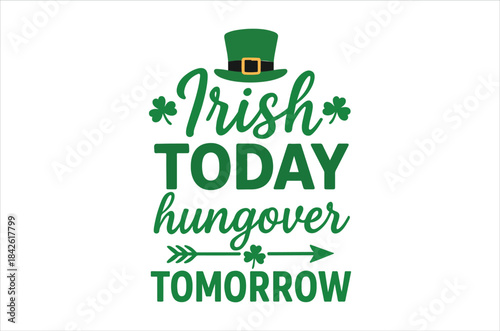 A vibrant graphic displaying the text irish today hungover tomorrow with a leprechaun hat design
