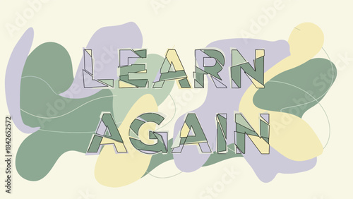A colorful graphic design with the text 'LEARN AGAIN' in a stylized font on a pale yellow background with abstract green, purple, and yellow shapes.