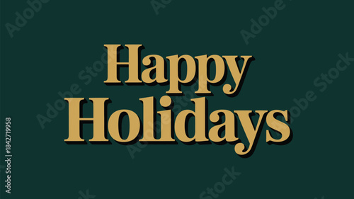 Elegant minimalist happy holidays typography design with classic gold lettering on a dark green background, perfect for refined seasonal greeting cards