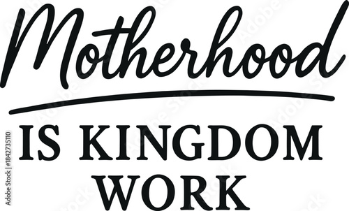 Motherhood Is Kingdom Work Christian Quote Vector Typography