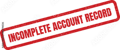 A textured rectangular rubber stamp indicating INCOMPLETE ACCOUNT RECORD on official forms