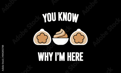 You Know Why I’m Here SVG File funny snack quote