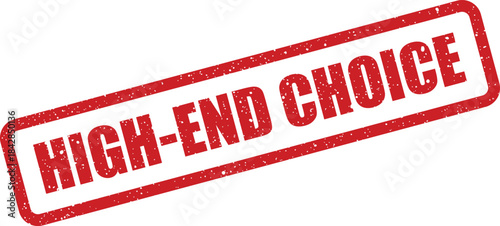 Distressed red grunge texture rubber stamp with a rectangular frame proudly presents the phrase HIGH END CHOICE, highlighting a superior selection