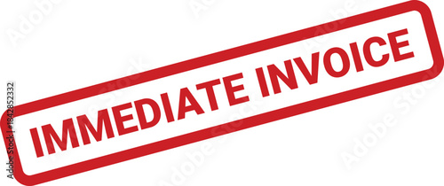 Distressed red rubber stamp featuring the phrase immediate invoice for billing and payment reminders