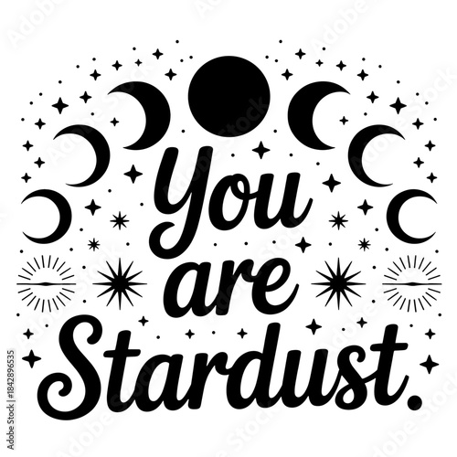 You Are Stardust Celestial Moon Phases and Stars Typography Keywords: you are stardust, celestial, moon, moon phases, crescent