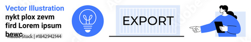 Logistics, business management, export processes, decision-making, innovation, teamwork. Light bulb, the word EXPORT and a professional pointing. Export processes and business management