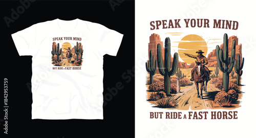 Speak your mind but ride a fast horse, western cowboy desert landscape graphic for t-shirt design