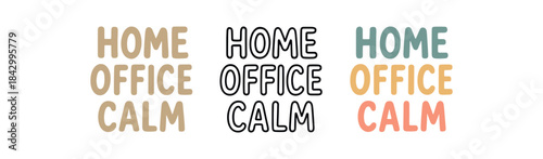 lettering icons three text only designs with phrase home office calm one flat solid monochrome one thin black outline black and white one full color flat icon