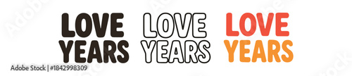 lettering icons three text only designs with phrase love years one flat solid monochrome one thin black outline black and white one full color flat icon