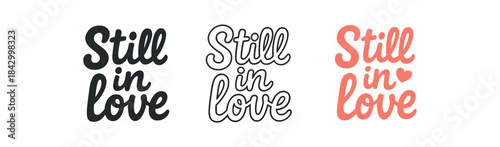 lettering icons three text only designs with phrase still love one flat solid monochrome one thin black outline black and white one full color flat icon