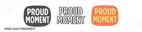 lettering icons three text only designs with phrase proud moment one flat solid monochrome one thin black outline black and white one full color flat icon