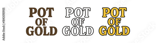 lettering icons three text only designs with phrase pot of gold one flat solid monochrome one thin black outline black and white one full color flat icon
