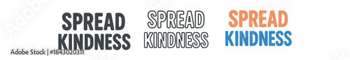 lettering icons three text only designs with phrase spread kindness one flat solid monochrome one thin black outline black and white one full color flat icon