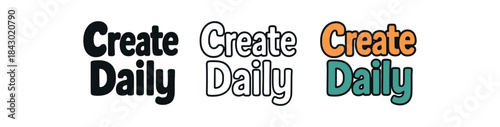 lettering icons three text only designs with phrase create daily one flat solid monochrome one thin black outline black and white one full color flat icon
