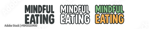 lettering icons three text only designs with phrase mindful eating one flat solid monochrome one thin black outline black and white one full color flat icon