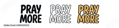 lettering icons three text only designs with phrase pray more one flat solid monochrome one thin black outline black and white one full color flat icon