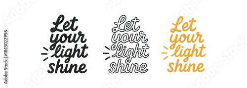 lettering icons three text only designs with phrase let your light shine one flat solid monochrome one thin black outline black and white one full color flat icon