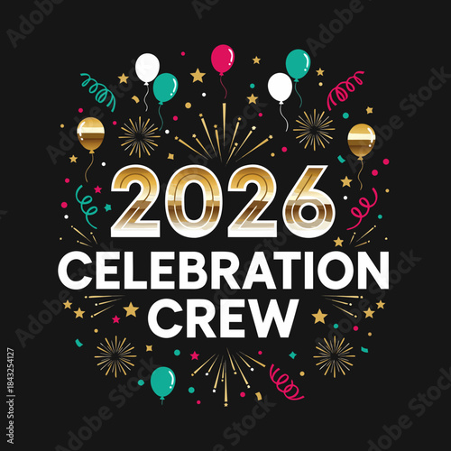 Celebration Crew 2026: A festive graphic design of Celebration Crew 2026, featuring a burst of fireworks, balloons, and confetti against a dark background, embodying the spirit of New Year.