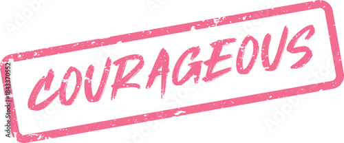 Pink distressed rubber stamp with the word COURAGEOUS signifies brave and determined actions