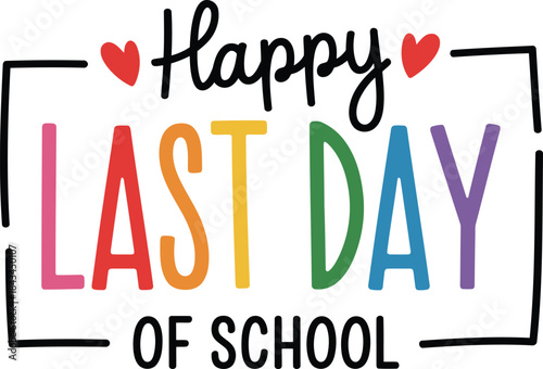 Vibrant last day of school celebration with colorful text