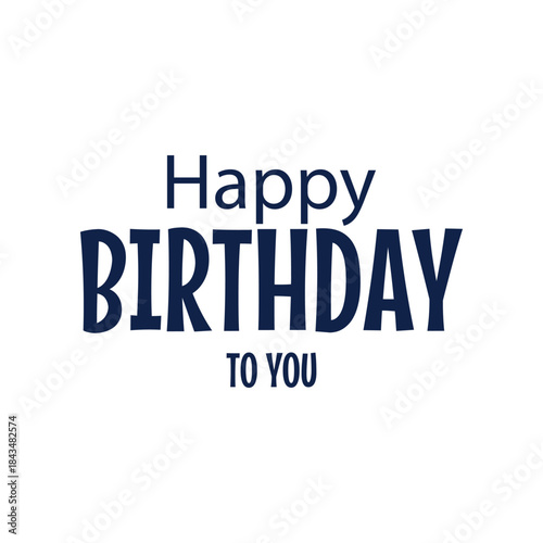 Happy Birthday To you Vector Template Design. Isolated on a White Background, 