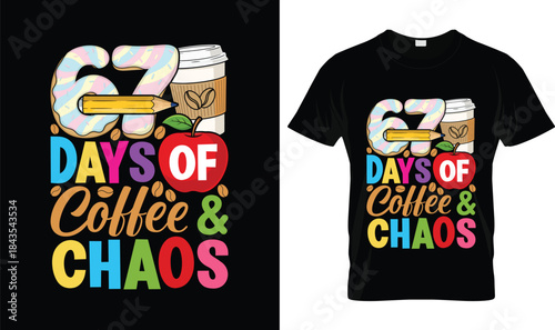 67 Days of Coffee and Chaos Funny Teacher Student Coffee T Shirt Design