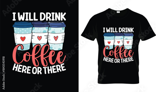 I Will Drink Coffee Here or There Funny Coffee Quote T Shirt Design