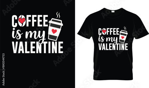 Coffee Is My Valentine Cute Coffee Lover Quote T Shirt Design