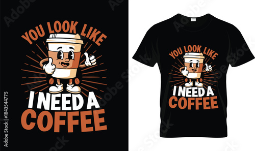 You Look Like I Need a Coffee Funny Coffee Lover Cartoon T Shirt Design