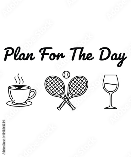 Plan for the day coffee, tennis, and wine outline icons t shirt design