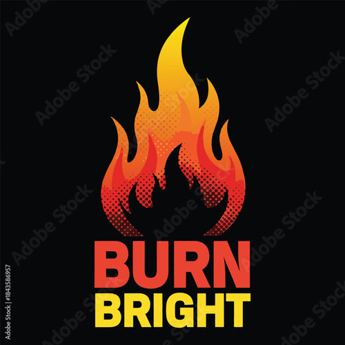 Burn bright typography with orange flame symbol. Motivational fire quote vector illustration isolated on white background. Hot burning bonfire logo or icon for energy concept.