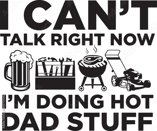 I cant talk right now im doing hot dad stuff funny quote