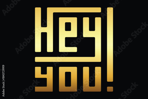 Shiny golden text hey you creative font design on black background, uppercase letter hey you abstract typography, calligraphic lettering greeting card type, modern trendy typeface