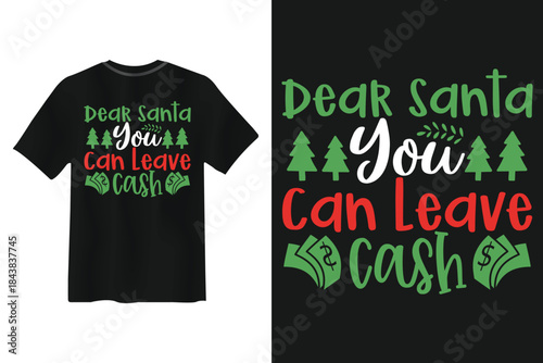 Christmas t-shirt design dear Santa you can leave cash