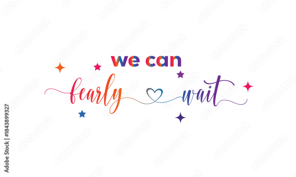 Fototapeta premium A joyful and expressive “We Can fearly Wait” design capturing excitement, anticipation, and happiness. Perfect for announcements, celebrations, events, and positive lifestyle branding.
