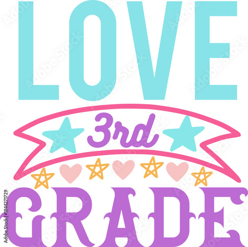 Love Third Grade: A vibrant design celebrating the joys of elementary education, perfect for classroom decorations, educational materials, and back-to-school projects.