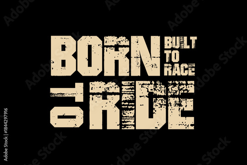 Born to Ride Built to Race Distressed Typography