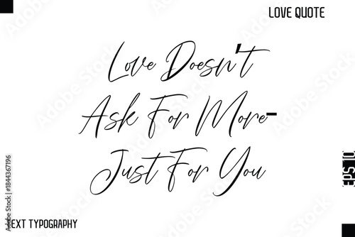 Love Doesn’t Ask For More—Just For You   -Cute Love Quote Stylish Cursive Typography Vector Elegant Design