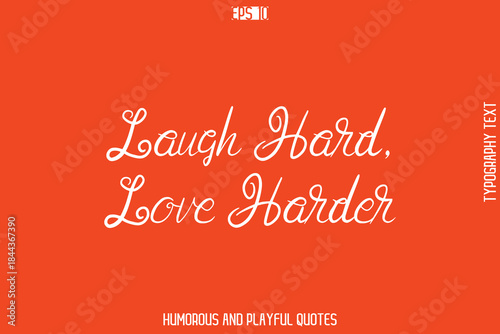 Laugh Hard, Love Harder    -Witty Typography Vector – Funny Quote and Playful Handwritten Cursive Lettering